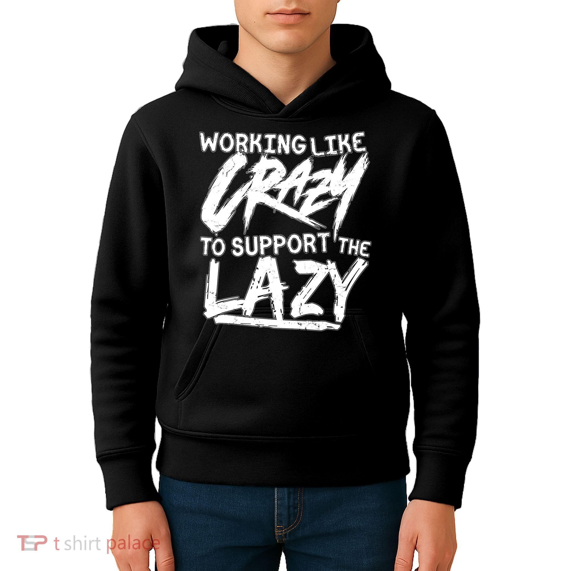 Working Like Crazy To Support The Lazy Kids Hoodie