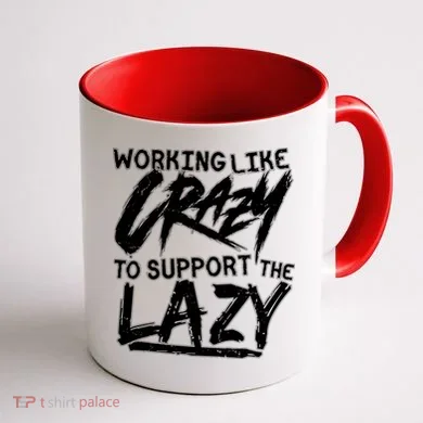 Working Like Crazy To Support The Lazy Coffee Mug back