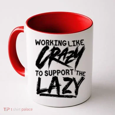 Working Like Crazy To Support The Lazy Coffee Mug