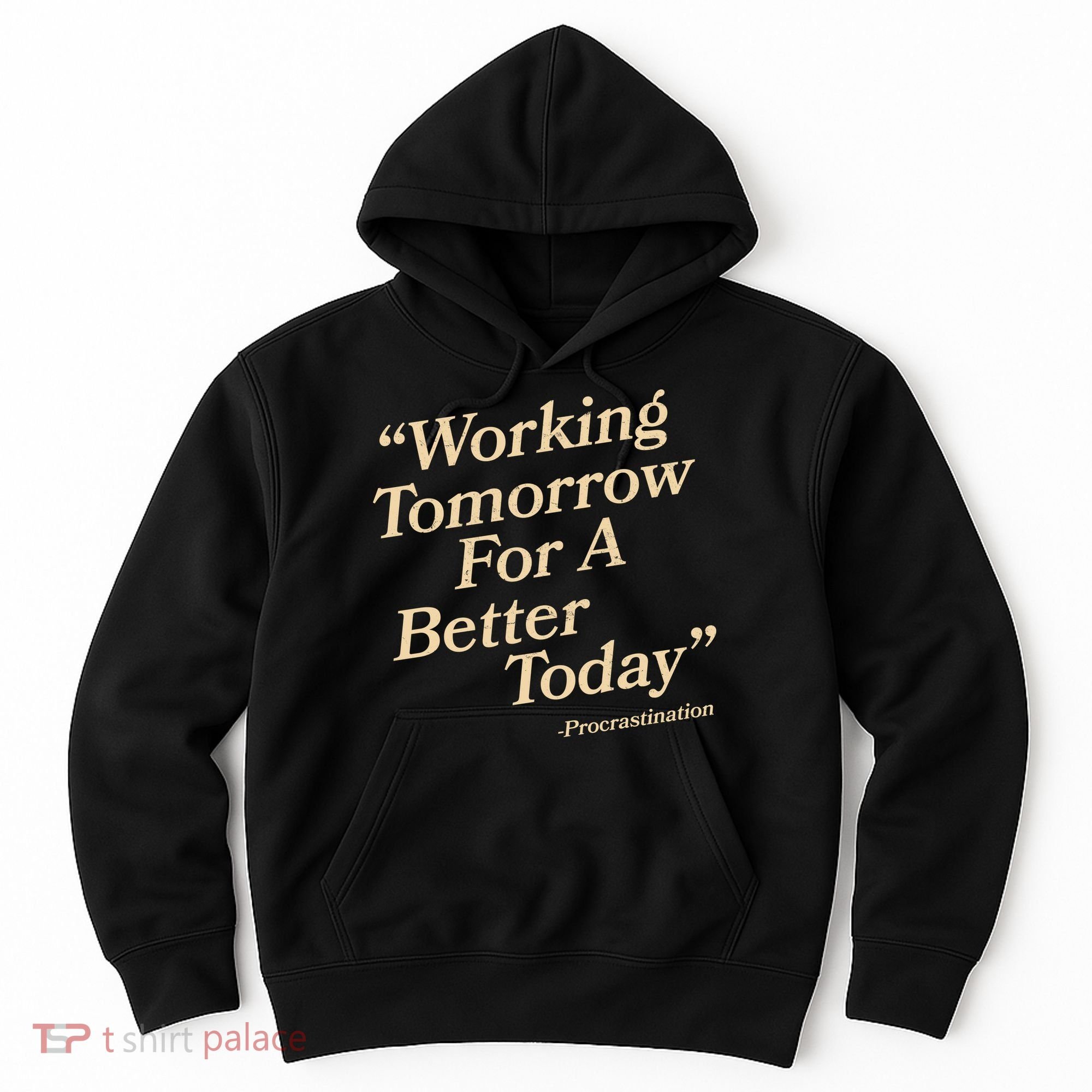 Working Tomorrow For A Better Today Procrastination Hoodie