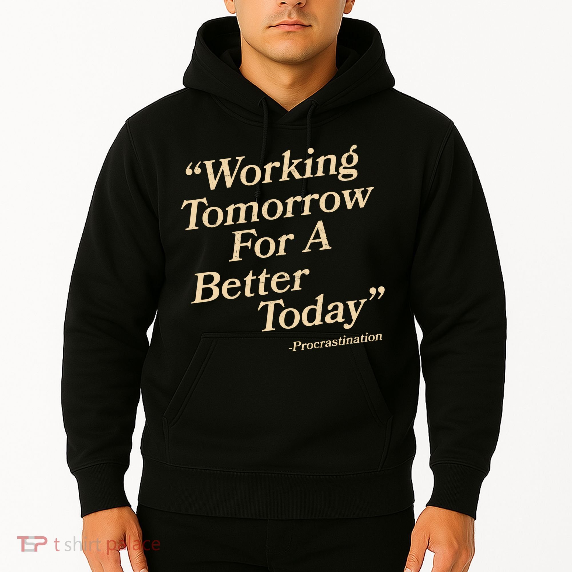 Working Tomorrow For A Better Today Procrastination Hoodie