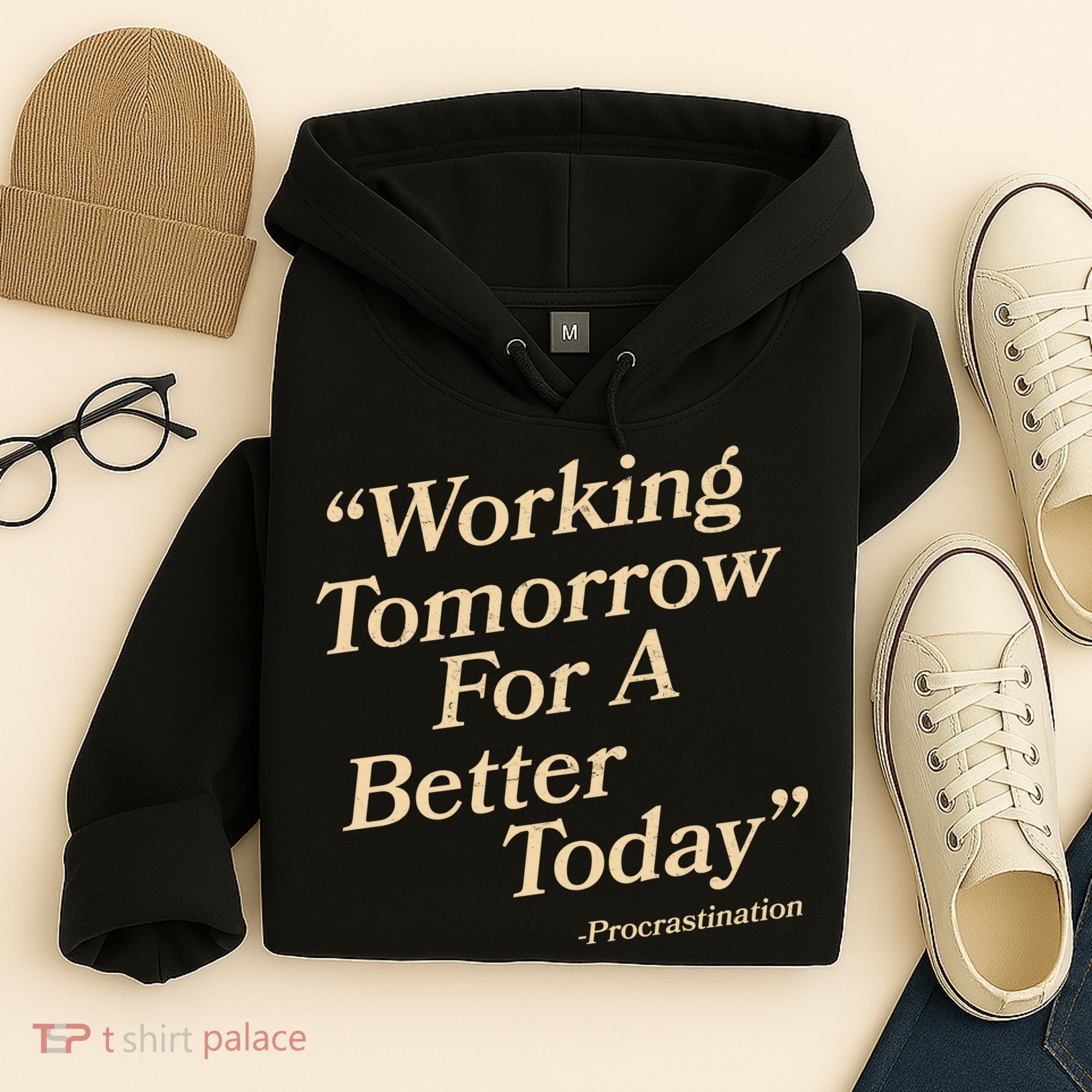 Working Tomorrow For A Better Today Procrastination Hoodie
