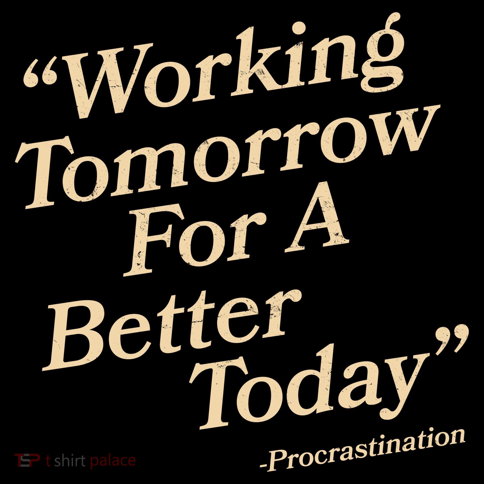 Working Tomorrow For A Better Today Procrastination Hoodie