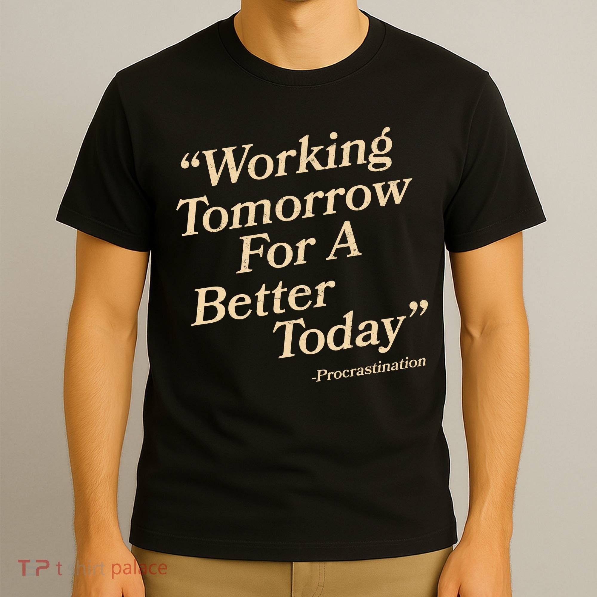 Working Tomorrow For A Better Today Procrastination T-Shirt