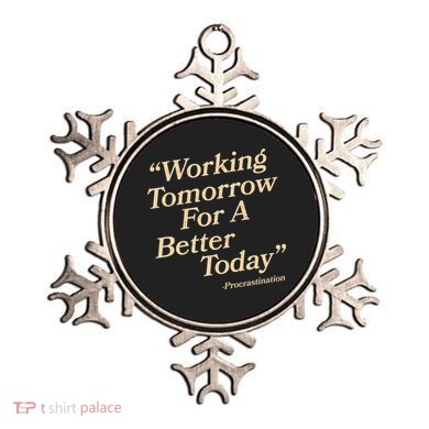 Working Tomorrow For A Better Today Procrastination Ornament