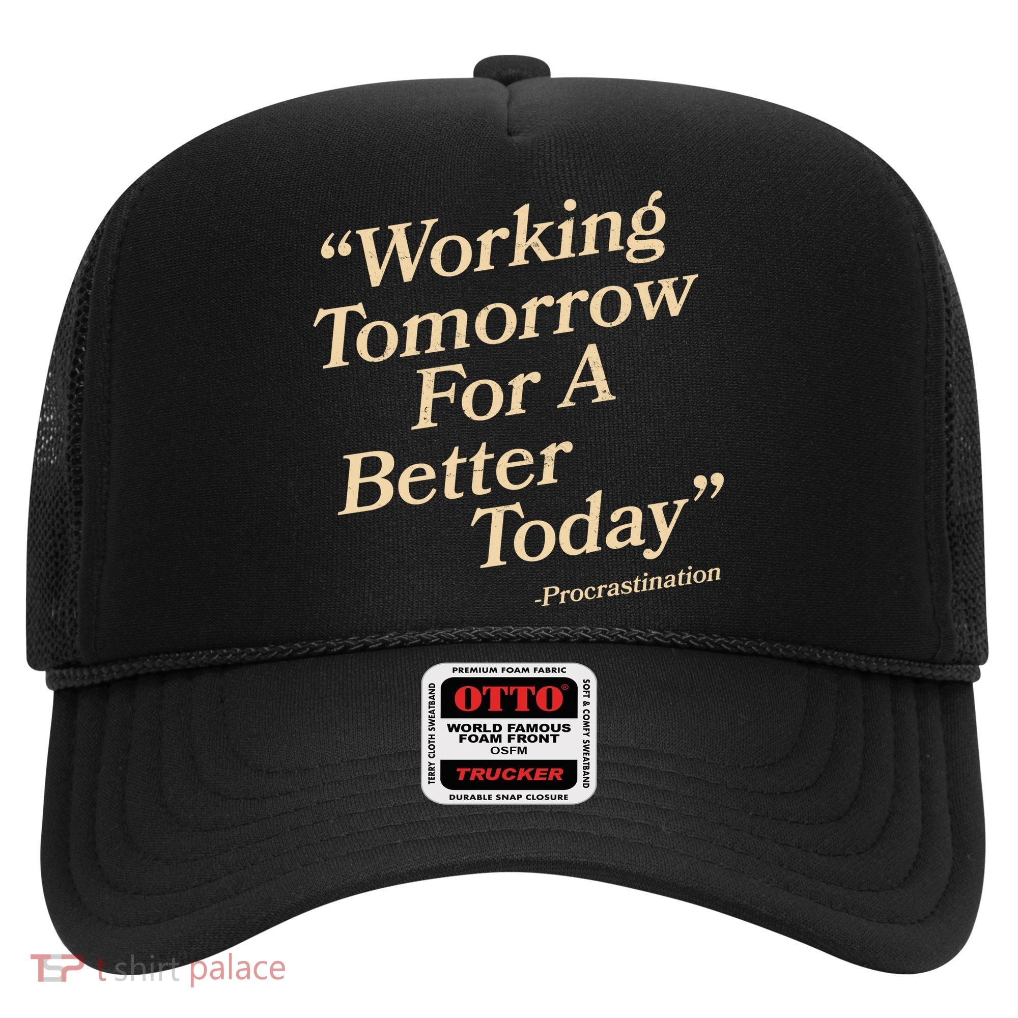 Working Tomorrow For A Better Today Procrastination Hat