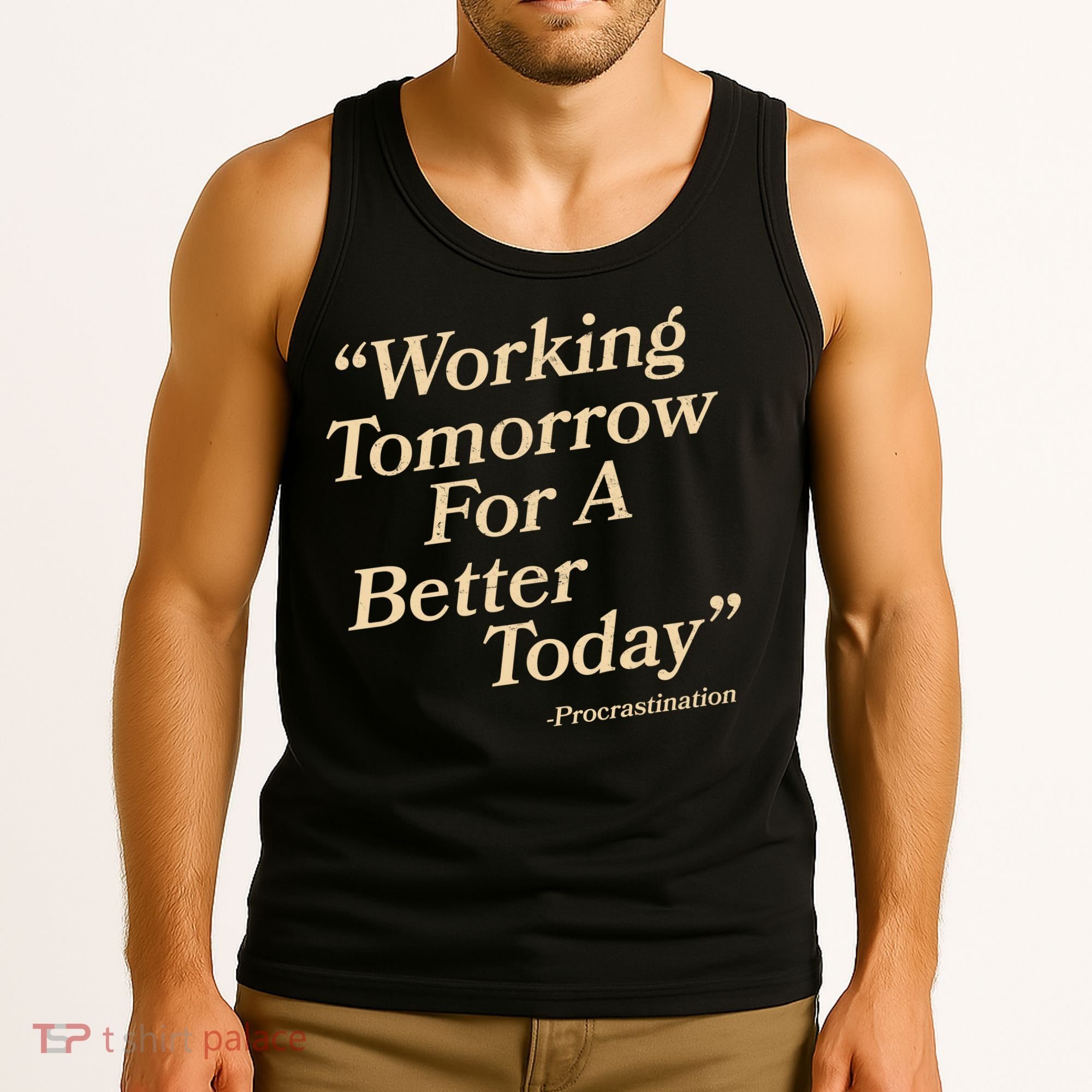 Working Tomorrow For A Better Today Procrastination Tank Top