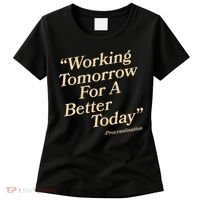 Working Tomorrow For A Better Today Procrastination Women's T-Shirt thumb 0