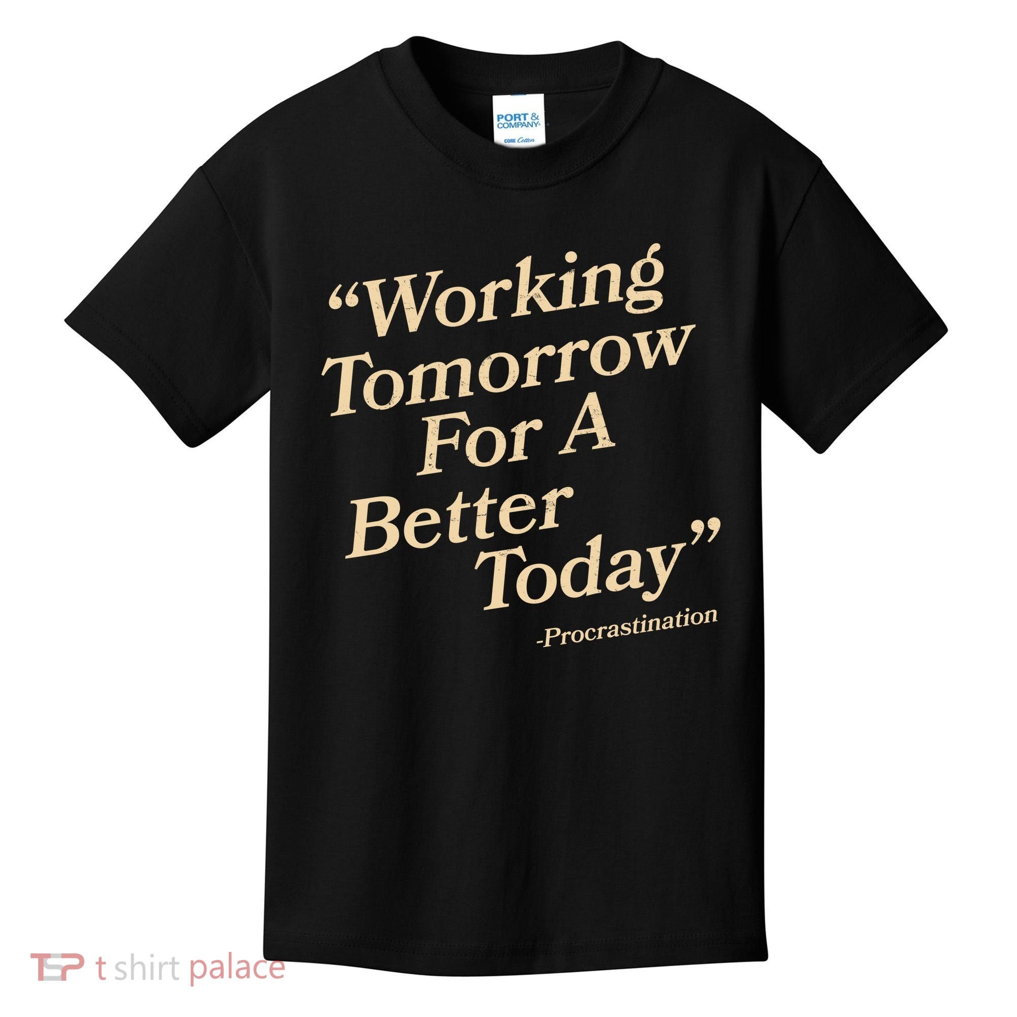 Working Tomorrow For A Better Today Procrastination Kids T-Shirt