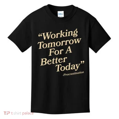 Working Tomorrow For A Better Today Procrastination Kids T-Shirt