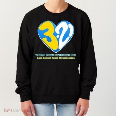 World Down Syndrome Day Love Doesn't Count Chromosomes Women's Sweatshirt