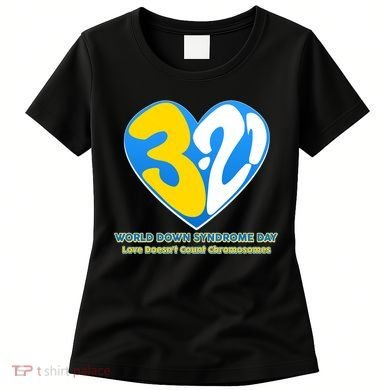 World Down Syndrome Day Love Doesn't Count Chromosomes Women's T-Shirt