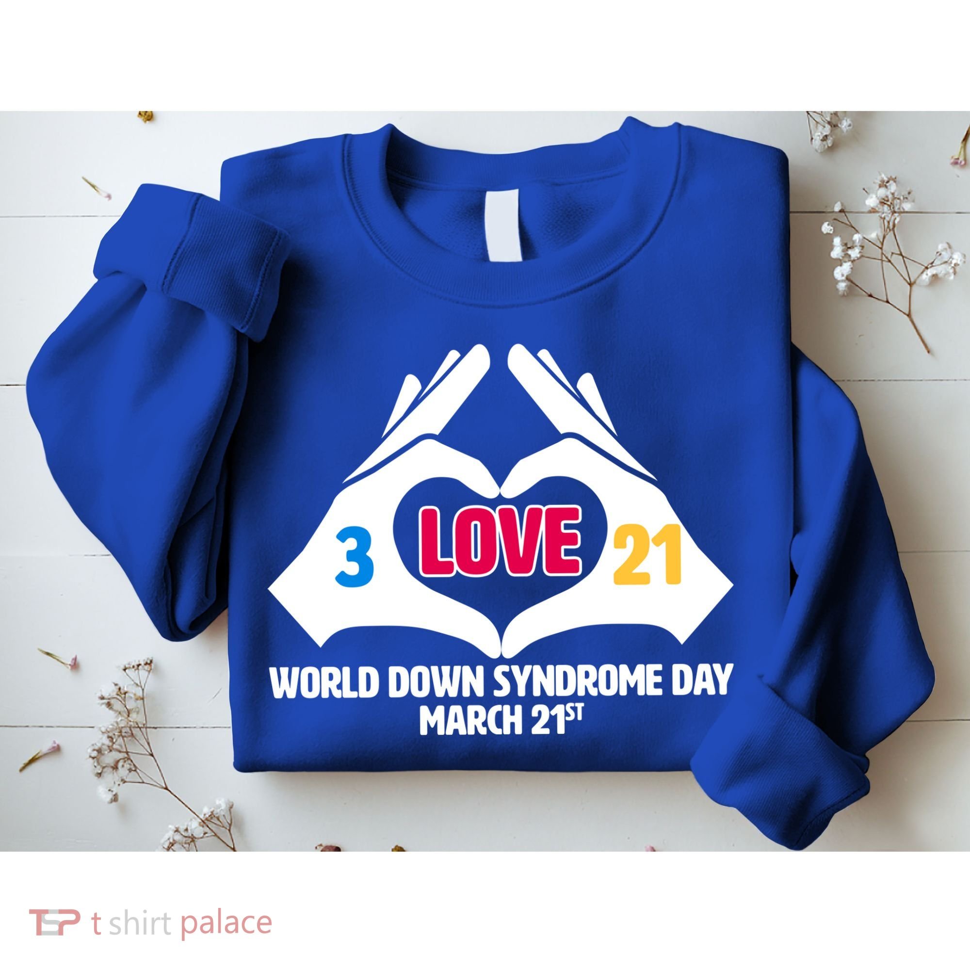 World Down Syndrome Day March 21 Sweatshirt