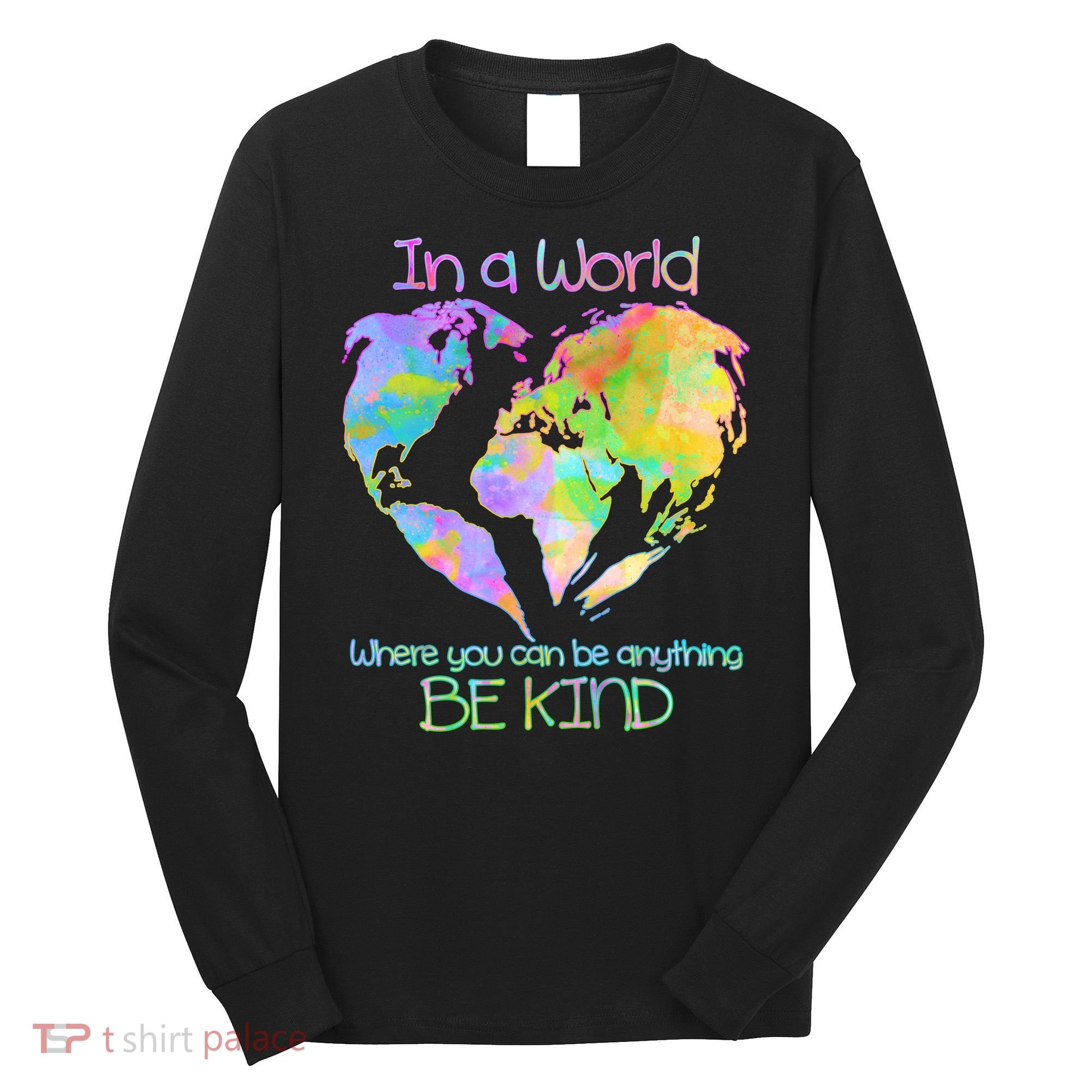 World Full Of Love Be Kind Long Sleeve Shirt