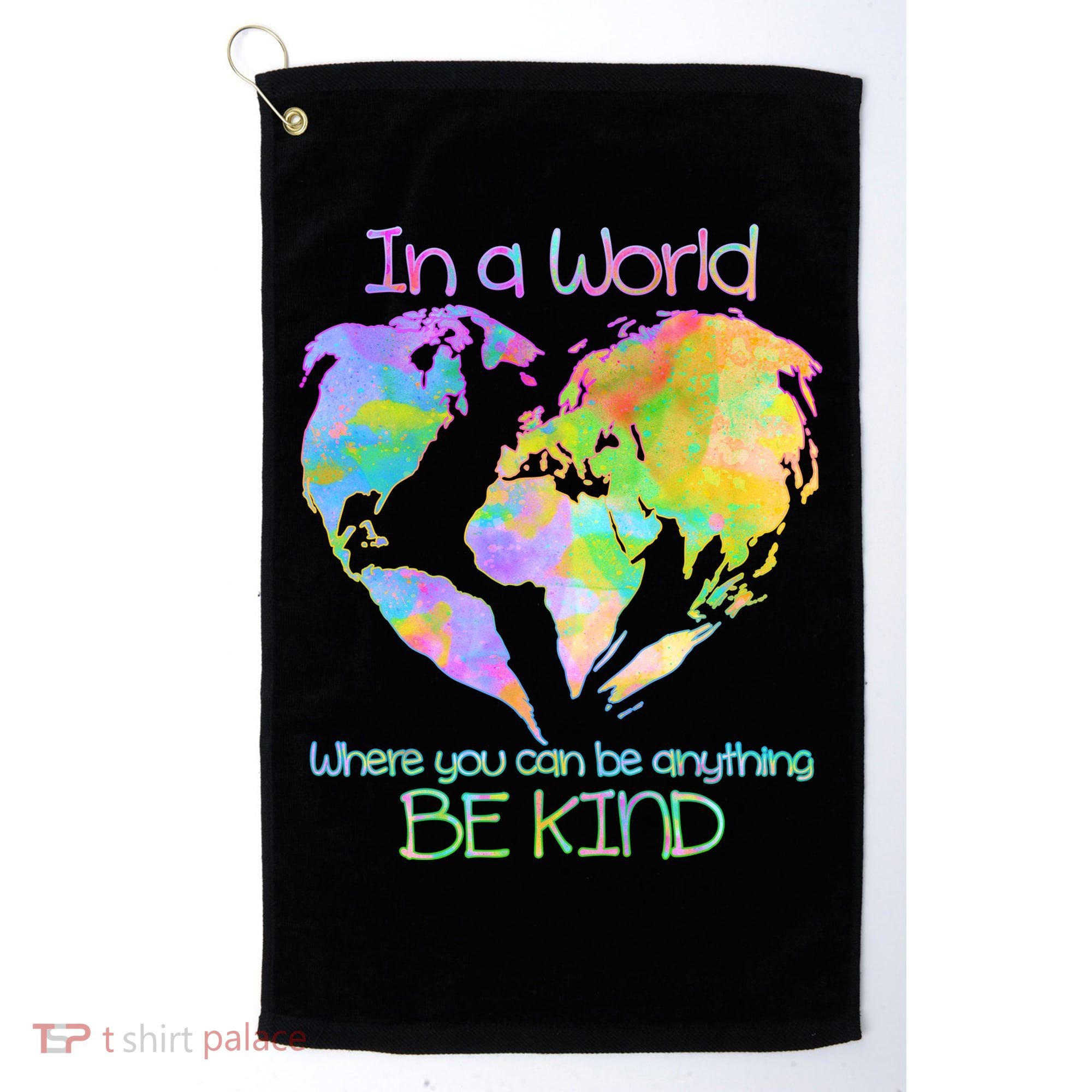 World Full Of Love Be Kind Golf Towel