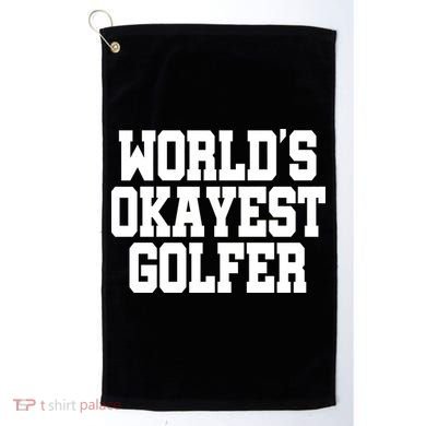 World Okayest Golfer Golf Towel