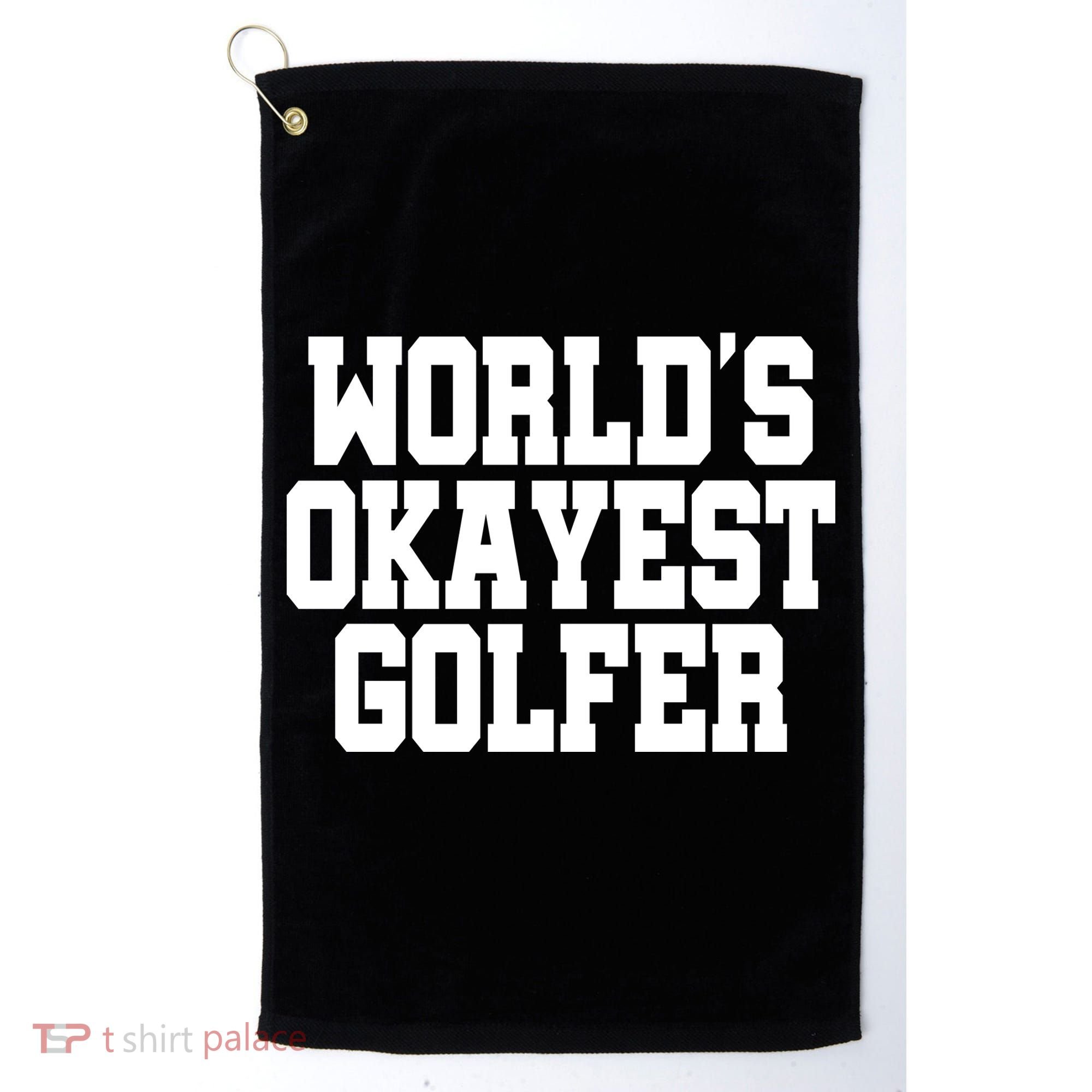 World Okayest Golfer Golf Towel
