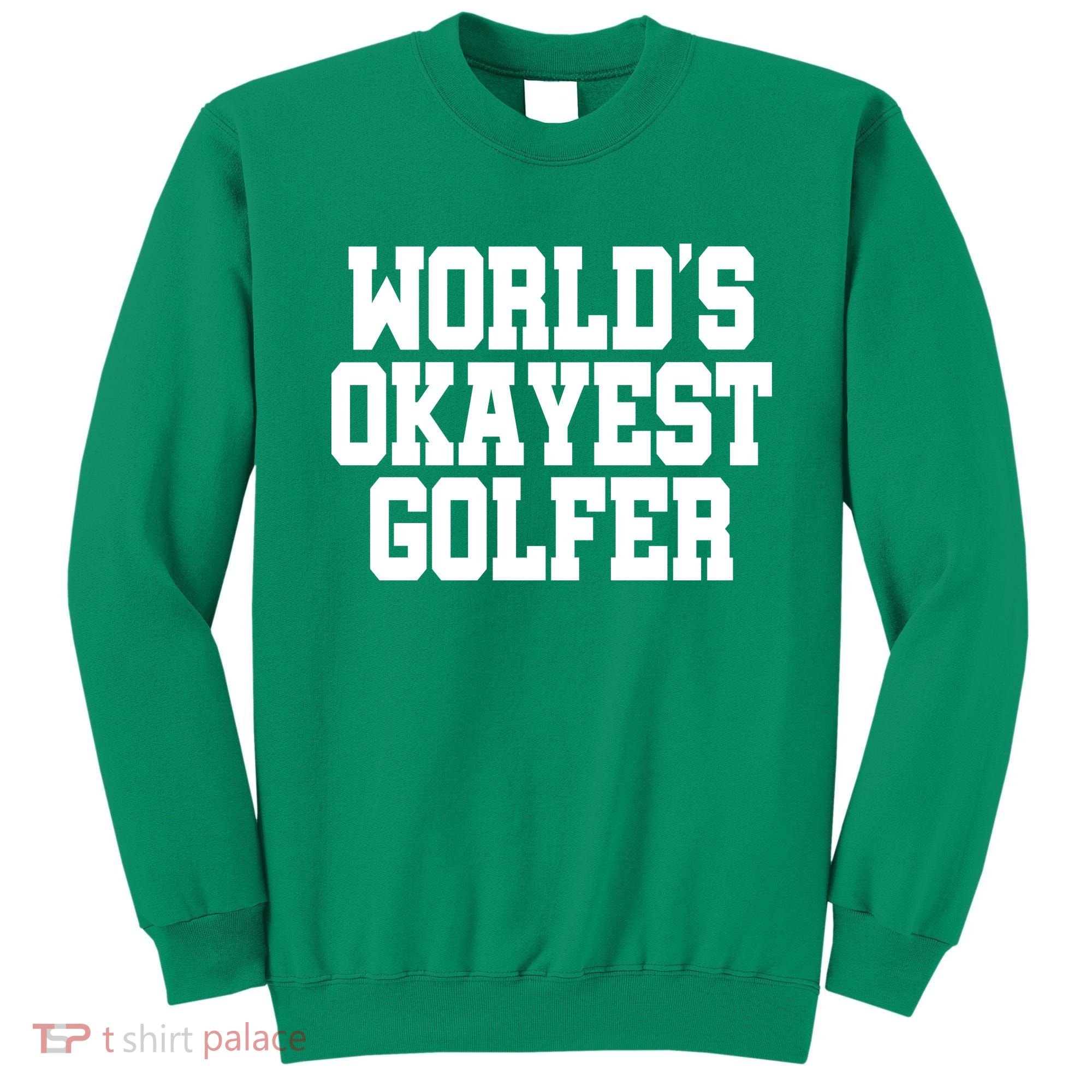 World Okayest Golfer Sweatshirt