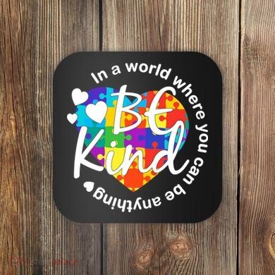 World Where You Can Be Anything Be Kind Autism Heart Coaster
