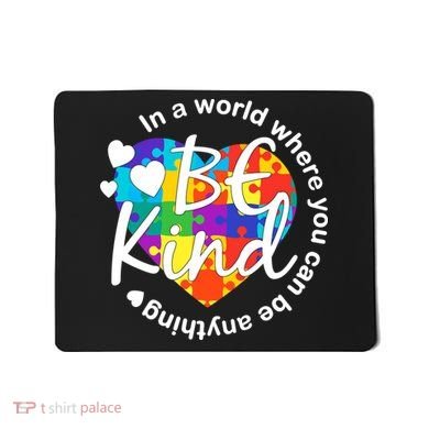 World Where You Can Be Anything Be Kind Autism Heart Mousepad