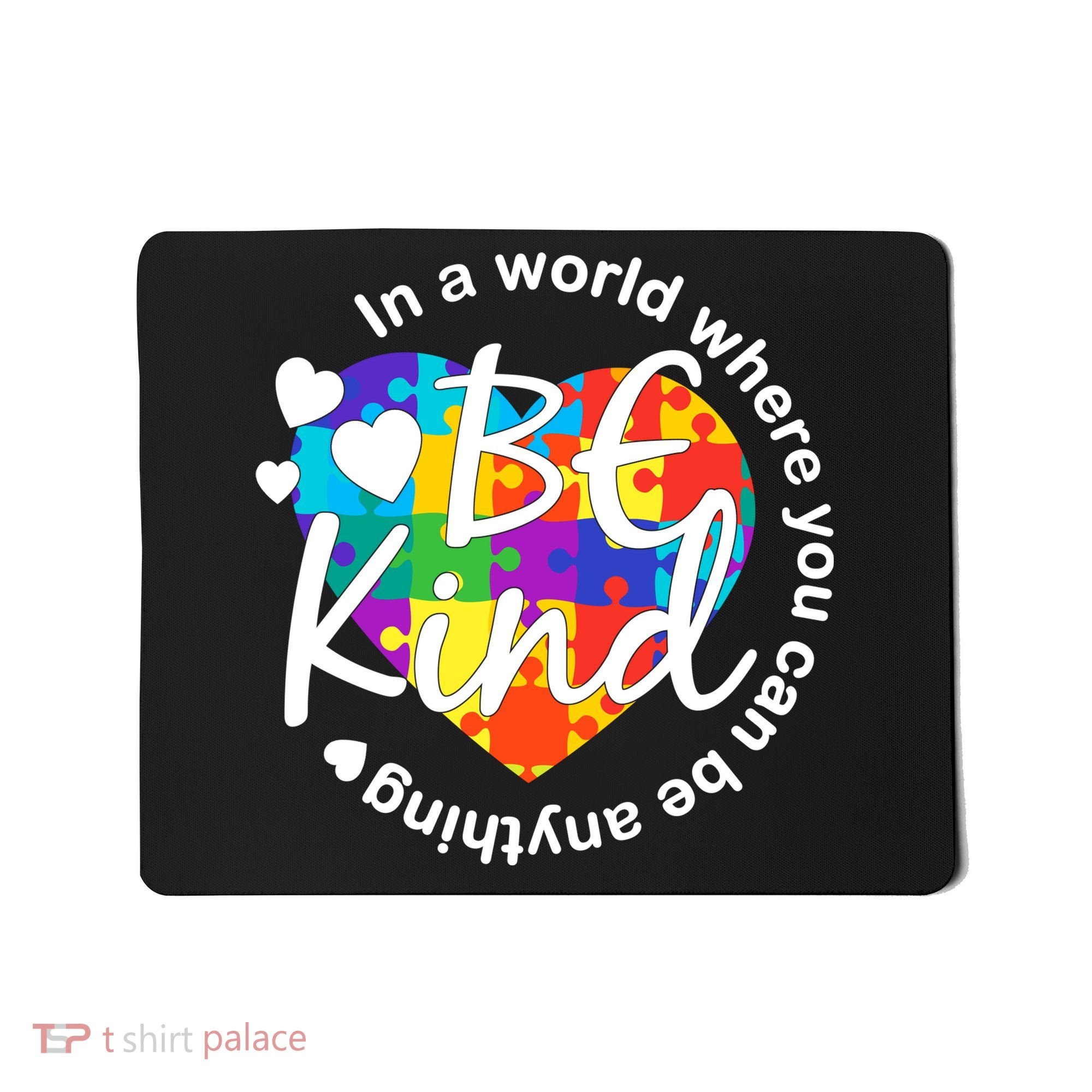 World Where You Can Be Anything Be Kind Autism Heart Mousepad