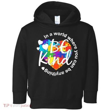 World Where You Can Be Anything Be Kind Autism Heart Toddler Hoodie
