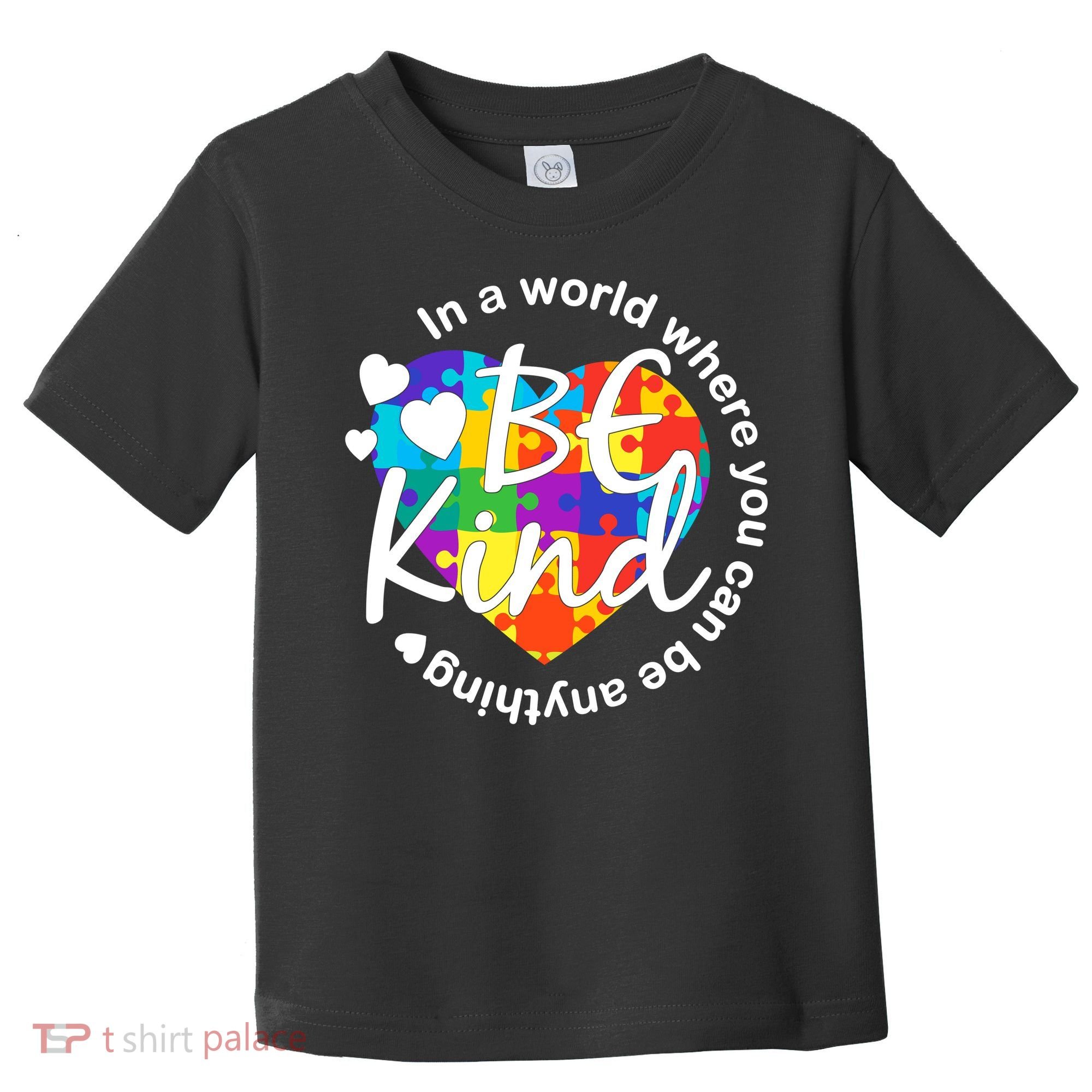 World Where You Can Be Anything Be Kind Autism Heart Toddler T-Shirt