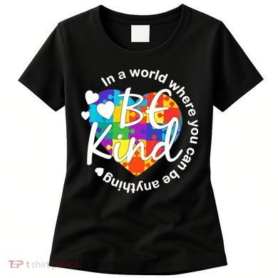 World Where You Can Be Anything Be Kind Autism Heart Women's T-Shirt