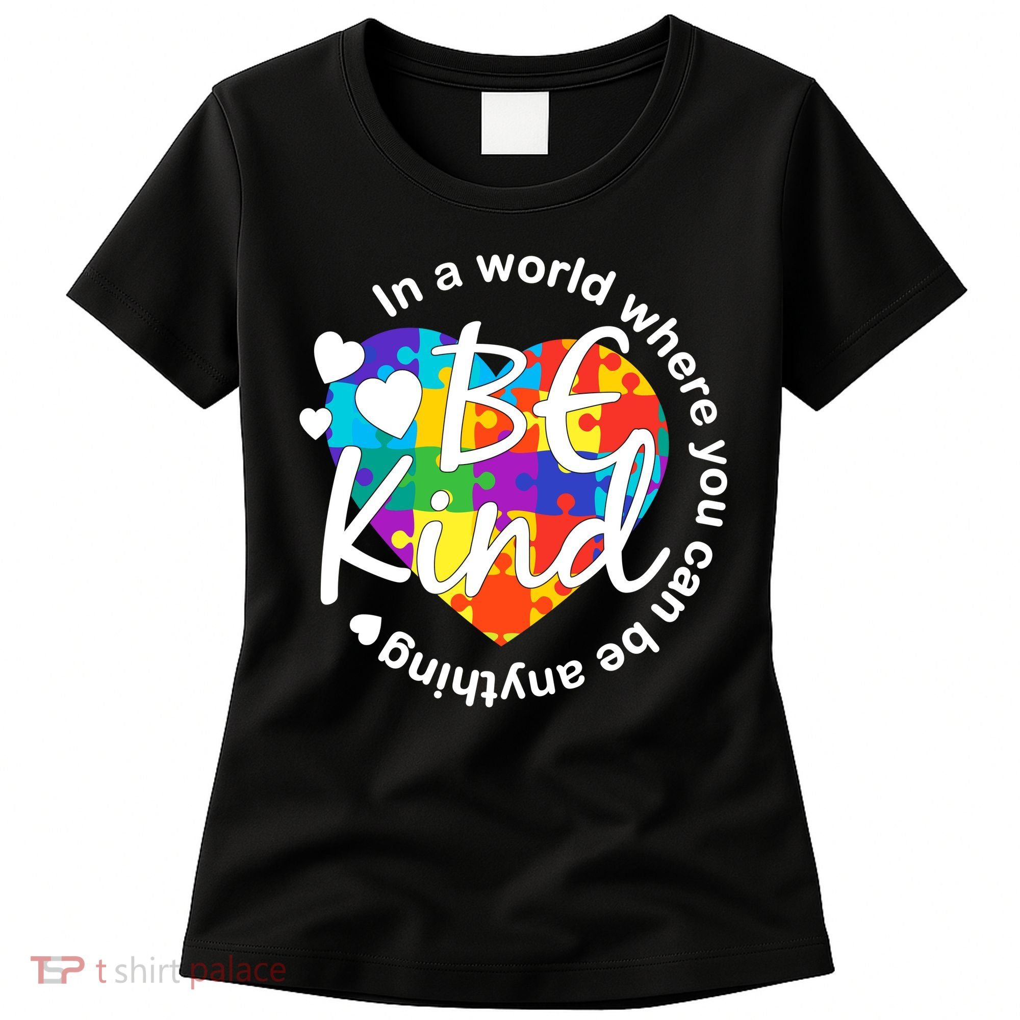 World Where You Can Be Anything Be Kind Autism Heart Women's T-Shirt