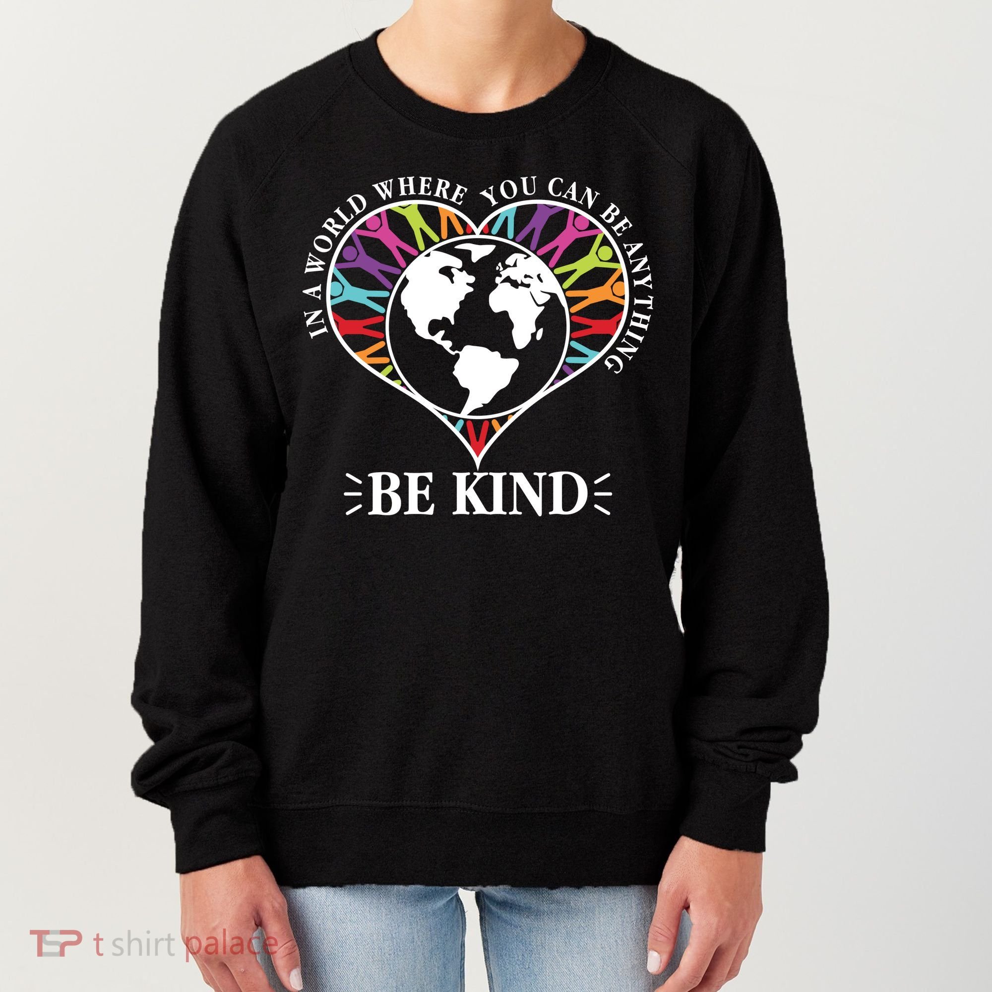 World Where You Can Be Anything Be Kind World Unity Day Women's Sweatshirt