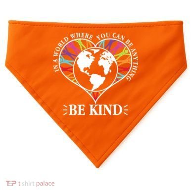 World Where You Can Be Anything Be Kind World Unity Day USA-Made Doggie Bandana
