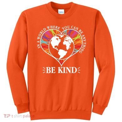 World Where You Can Be Anything Be Kind World Unity Day Sweatshirt