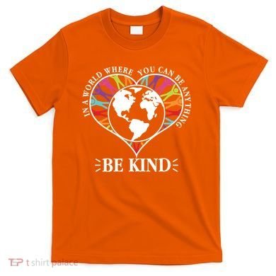 World Where You Can Be Anything Be Kind World Unity Day T-Shirt