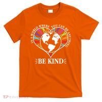 World Where You Can Be Anything Be Kind World Unity Day T-Shirt thumb 0