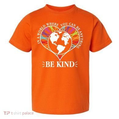 World Where You Can Be Anything Be Kind World Unity Day Toddler T-Shirt