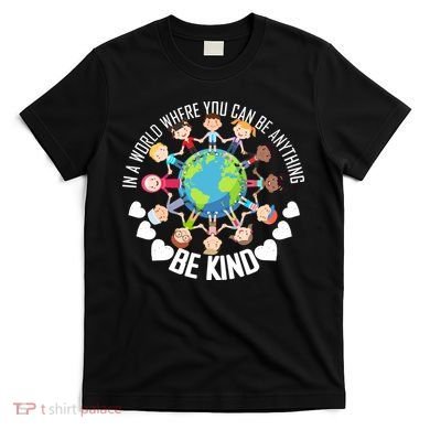 World Where You Can Be Kind Anti-Bullying T-Shirt