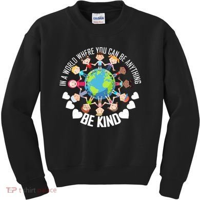 World Where You Can Be Kind Anti-Bullying Kids Sweatshirt