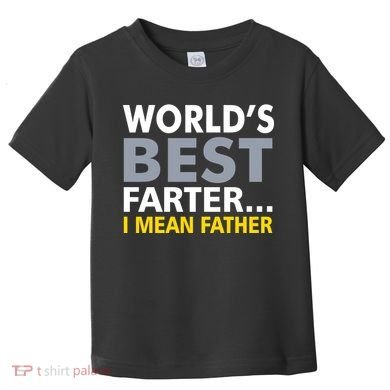 World's Best Farter I Mean Father Toddler T-Shirt