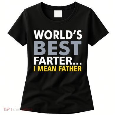 World's Best Farter I Mean Father Women's T-Shirt