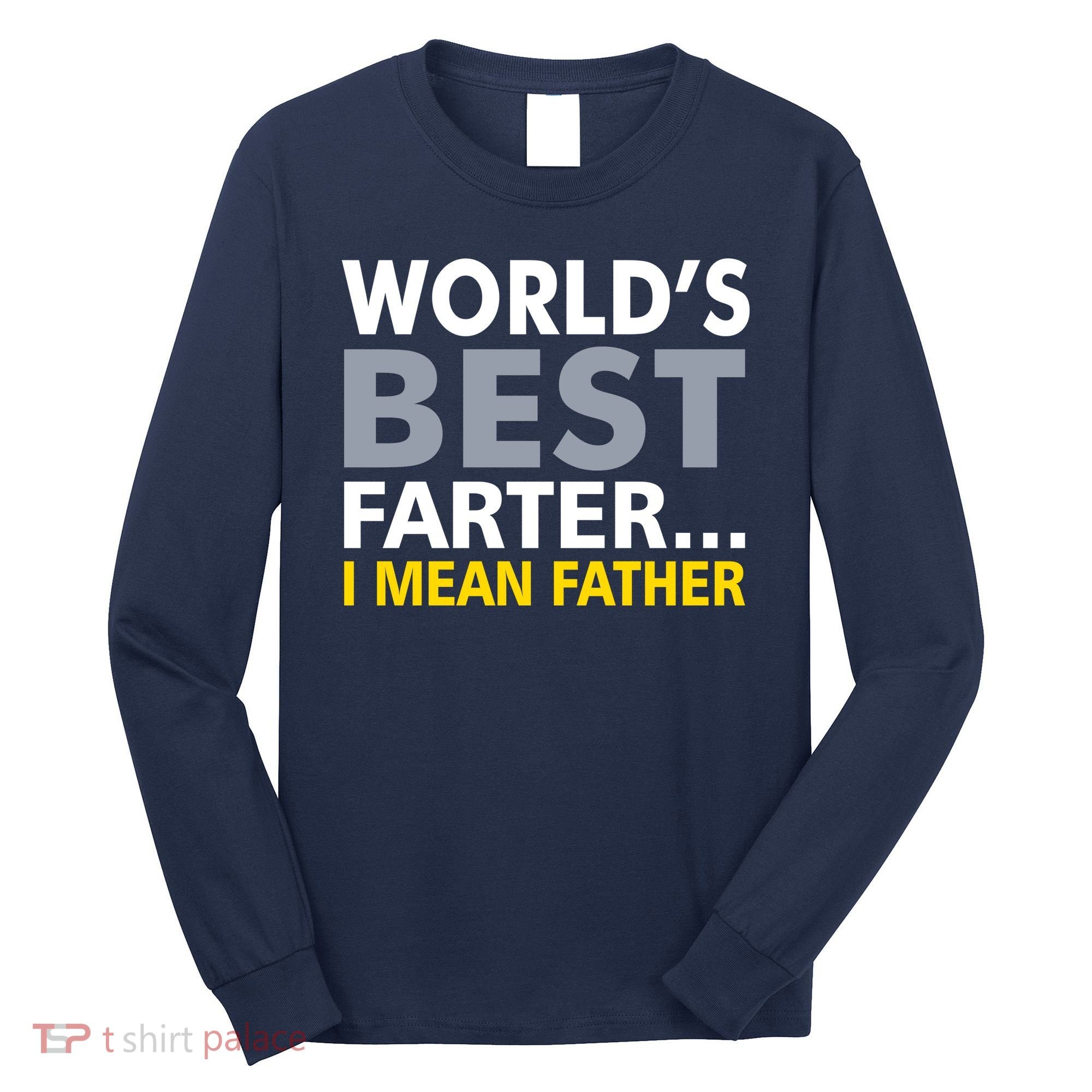World's Best Farter I Mean Father Funny Dad Long Sleeve Shirt