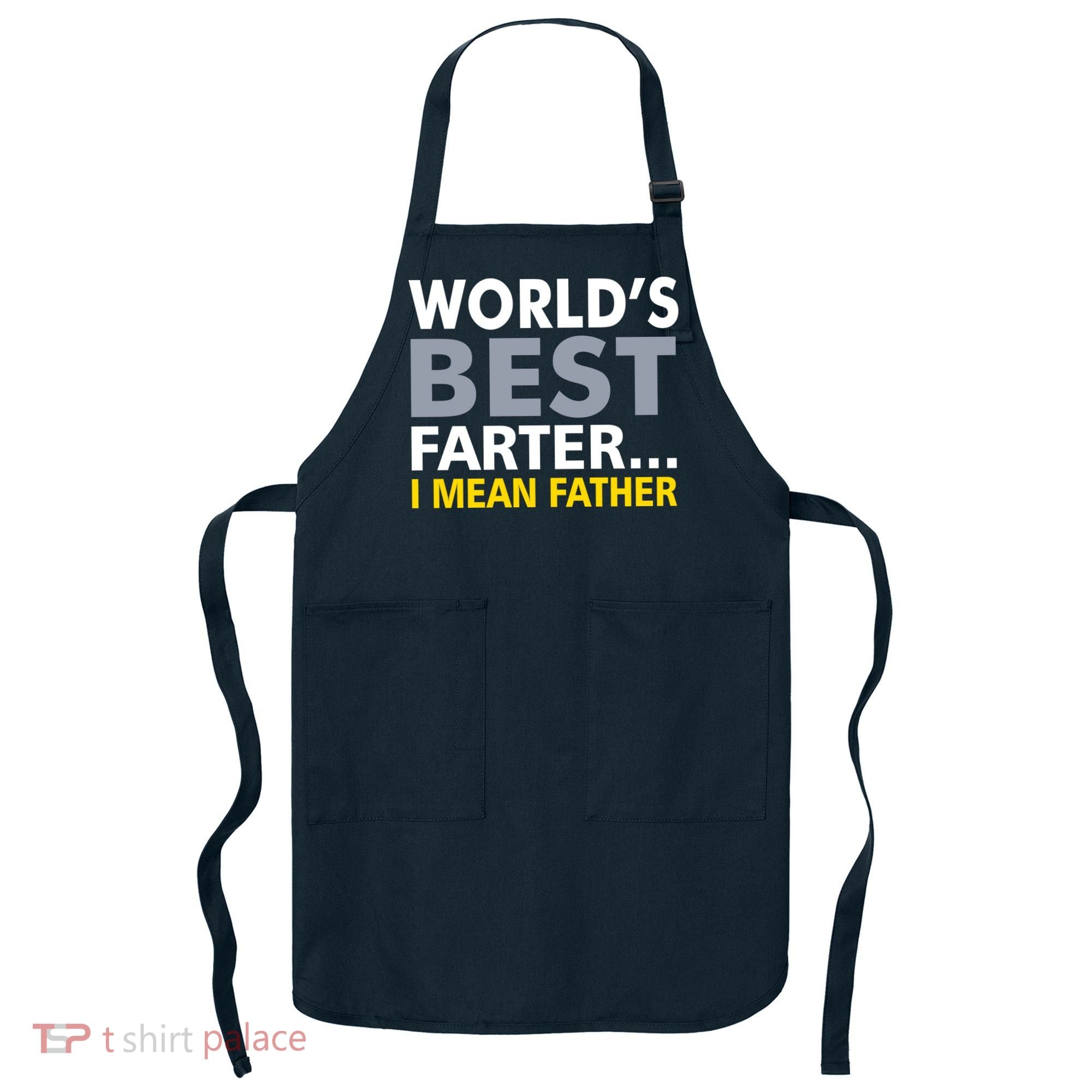 World's Best Farter I Mean Father Funny Dad Apron