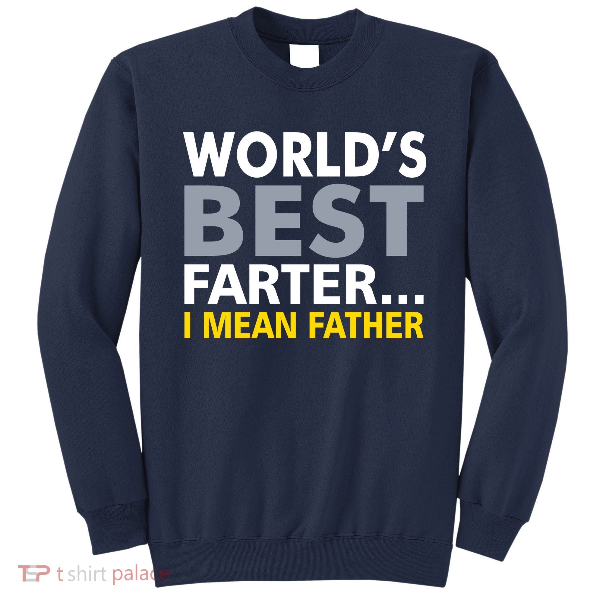 World's Best Farter I Mean Father Funny Dad Sweatshirt