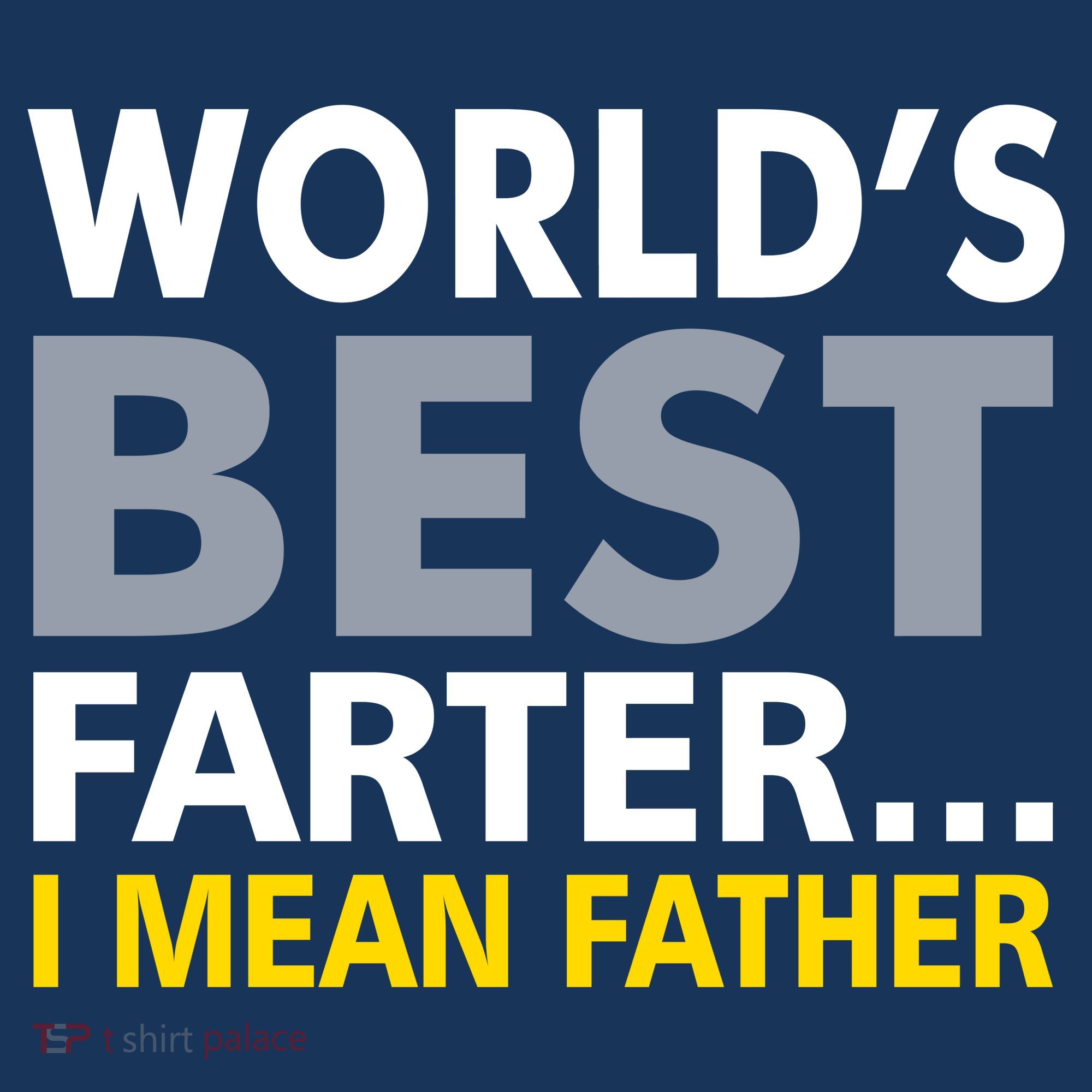 World's Best Farter I Mean Father Funny Dad T-Shirt