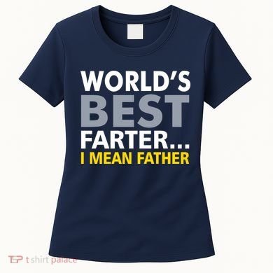 World's Best Farter I Mean Father Funny Dad Women's T-Shirt