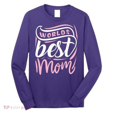 Worlds Best Mom Mothers Day Gift Long Sleeve Shirt