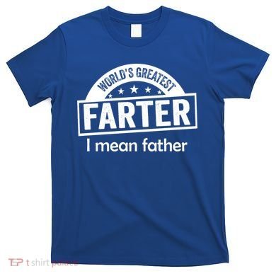 Worlds Greatest Farter Funny Father Dad T-Shirt