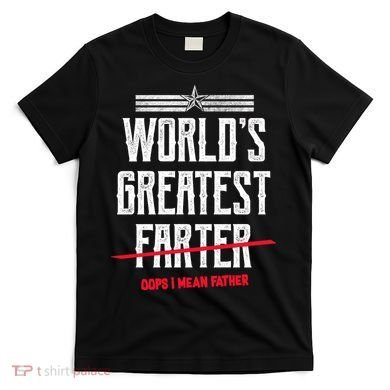 World's Greatest Farter Oops I Mean Father T-Shirt