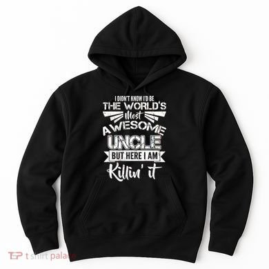 World's Most Awesome Uncle Killing It Hoodie