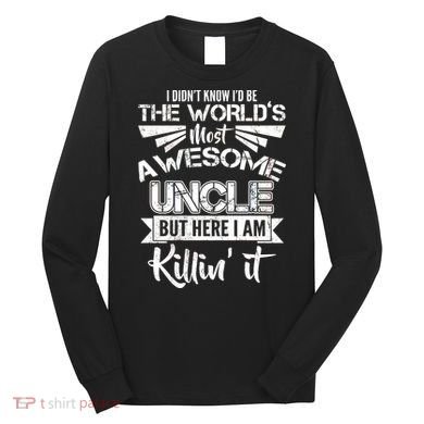 World's Most Awesome Uncle Killing It Long Sleeve Shirt