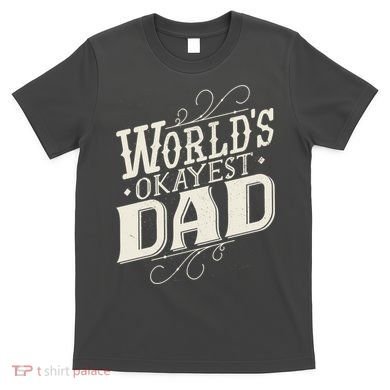World's Okayest Dad T-Shirt